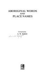 Aboriginal words and place names / compiled by A.W. Reed.