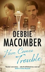 Here comes trouble / by Debbie Macomber.