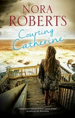Courting Catherine / by Nora Roberts.