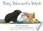 Baby wombat's week / by Jackie French ; illustrator, Bruce Whatley.