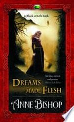 Dreams made flesh / by Anne Bishop.
