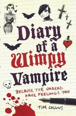 Diary of a wimpy vampire : because the undead have feelings too / by Tim Collins.