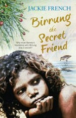 Birrung : the secret friend / by Jackie French.