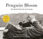 Penguin Bloom : the odd little bird who saved a family / by Cameron Bloom and Bradley Trevor Greive.