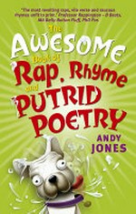 The awesome book of rap, rhyme and putrid poetry / by Andy Jones.
