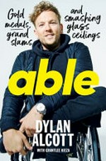 Able / by Dylan Alcott with Grantlee Kieza.