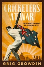 Cricketers at war / by Greg Growden.
