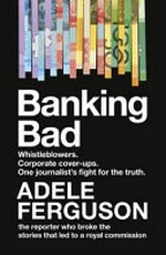 Banking bad / by Adele Ferguson.