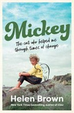 Mickey : the cat who helped me through times of change / by Helen Brown.