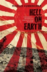 Hell on earth : Sandakan - Australia's greatest war tragedy / by Michele Cunningham.