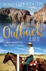 My outback life : adventures in the gulf country /