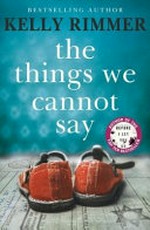 The things we cannot say / by Kelly Rimmer.