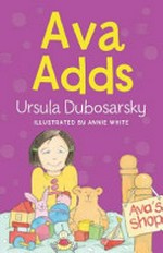Ava adds / by Ursula Dubosarsky ; illustrated by Annie White.
