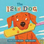 The 12th dog / by Charlotte Calder.