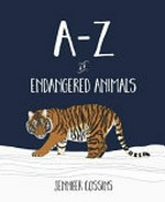 A-Z of endangered animals / by Jennifer Cossins.