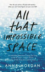 All that impossible space / by Anna Morgan