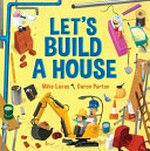 Let's build a house / by Mike Lucas