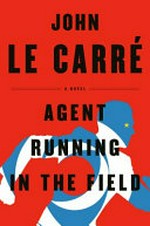 Agent running in the field / by John Le Carre.