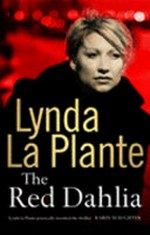 The Red dahlia / by Lynda La Plante.