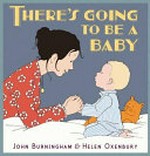 There's going to be a baby / John Burningham, Helen Oxenbury.