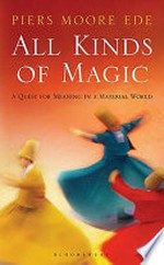 All kinds of magic : a quest for meaning in a material world / by Piers Moore Ede.