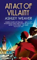 An act of villainy / by Ashley Weaver.