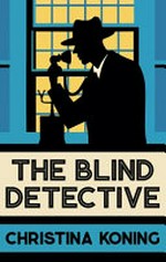 The blind detective / by Christina Koning.