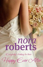Happy ever after / by Nora Roberts.