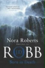 Born in death / by Nora Roberts writing as J.D. Robb.