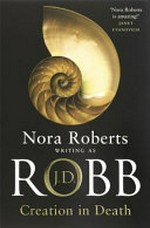 Creation in death / by Nora Roberts writing as J.D. Robb.