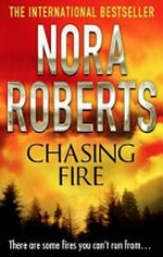 Chasing fire / by Nora Roberts.