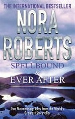 Spellbound & Ever after / by Nora Roberts.