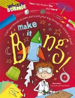 Make it bang / by Anna Claybourne.