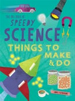 Big book of speedy science: things to make and do / by Anna Claybourne.