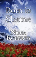 Born in shame: by Nora Roberts.