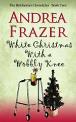 White Christmas with a wobbly knee / by Andrea Frazer.