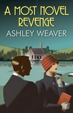 A most novel revenge / by Ashley Weaver.