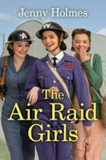 The air raid girls / by Jenny Holmes.