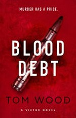 Blood debt / by Tom Wood.