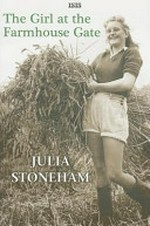 The girl at the farmhouse gate / by Julia Stoneham.