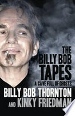 The Billy Bob tapes : a cave full of ghosts / by Billy Bob Thornton.