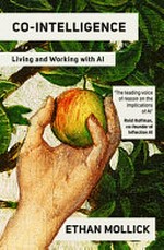 Co-intelligence : living and working with AI / by Ethan Mollick.