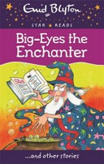 Big-Eyes the enchanter : and other stories / by Enid Blyton ; illustrated by Dorothy Hamilton.