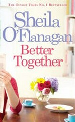 Better together / by Sheila O'Flanagan.
