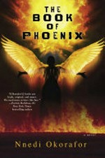 The book of Phoenix / by Nnedi Okorafor ; interior images by Eric Battle.