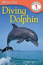 Diving dolphin / by Karen Wallace.