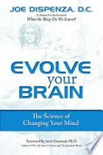 Evolve your brain : the science of changing your mind / by Joe Dispenza.