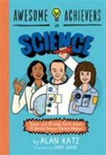 Awesome achievers in science / by Alan Katz.