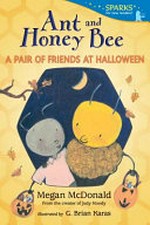 Ant and honey bee : a pair of friends at Halloween / by Megan McDonald.