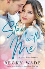Stay with me / by Becky Wade.